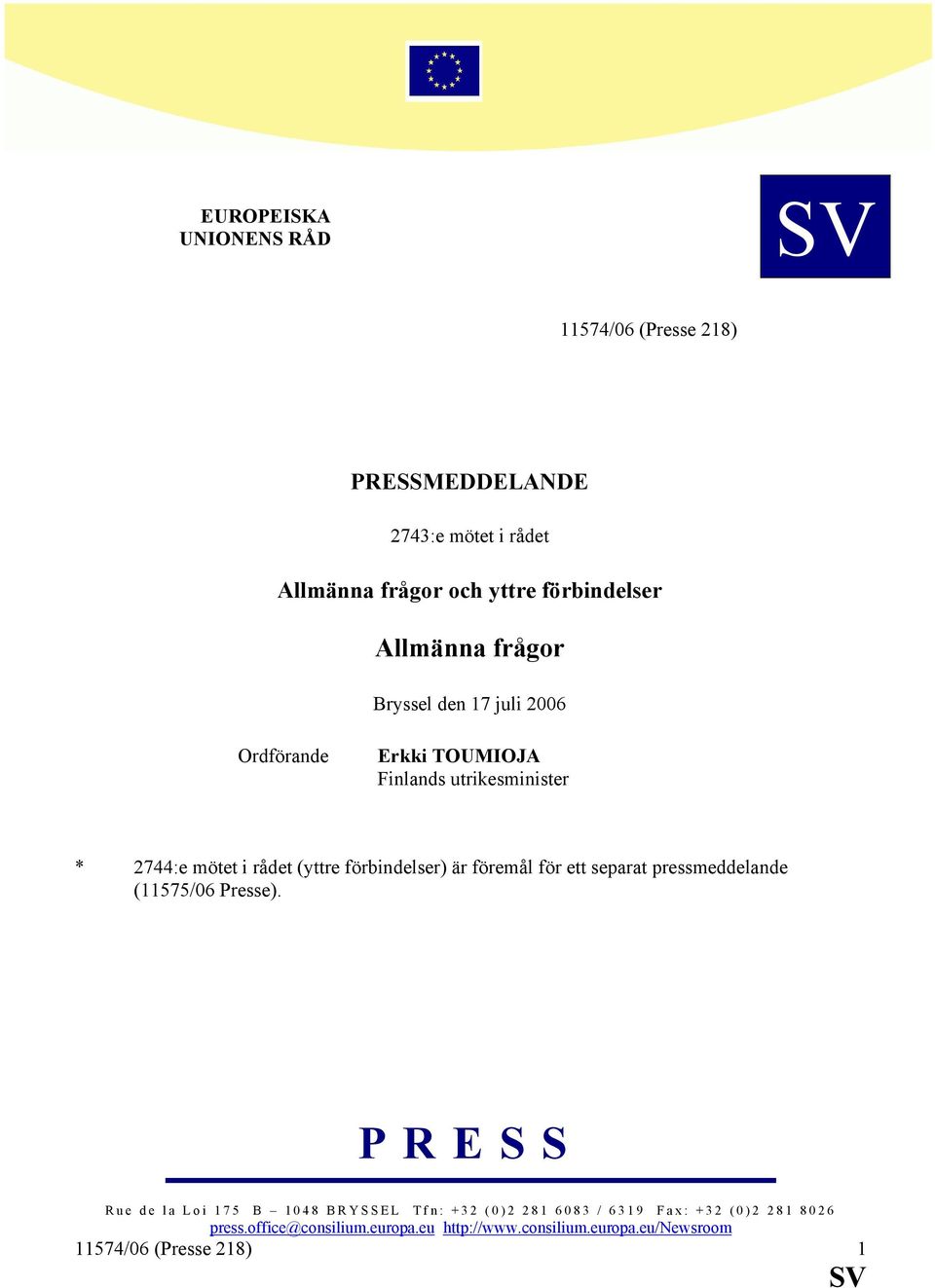 förbindelser) är föremål för ett separat pressmeddelande (11575/06 Presse).