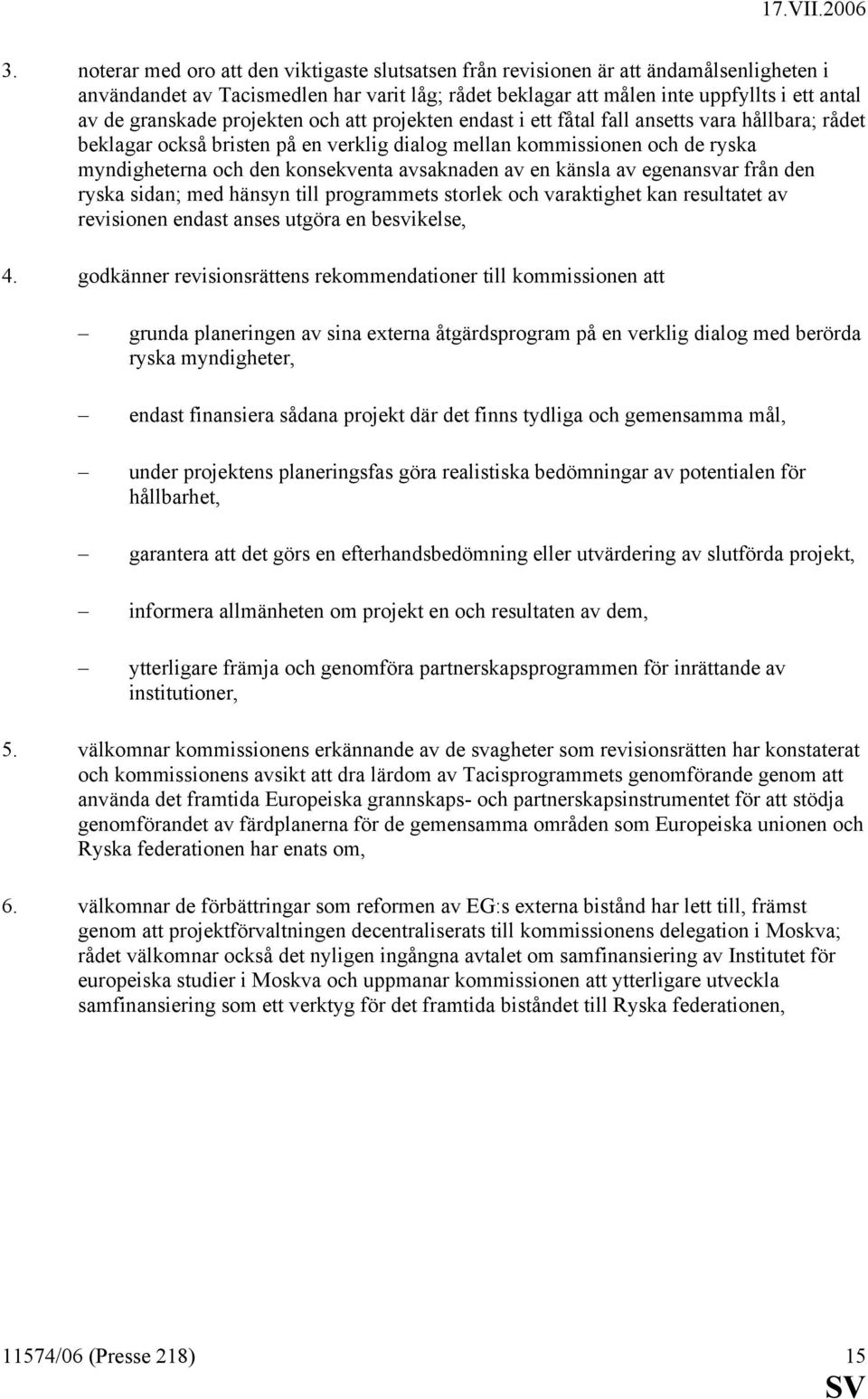 konsekventa avsaknaden av en känsla av egenansvar från den ryska sidan; med hänsyn till programmets storlek och varaktighet kan resultatet av revisionen endast anses utgöra en besvikelse, 4.