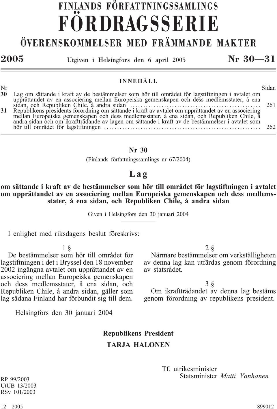 .. 261 31 Republikens presidents förordning om sättande i kraft av avtalet om upprättandet av en associering mellan Europeiska gemenskapen och dess medlemsstater, å ena sidan, och Republiken Chile, å