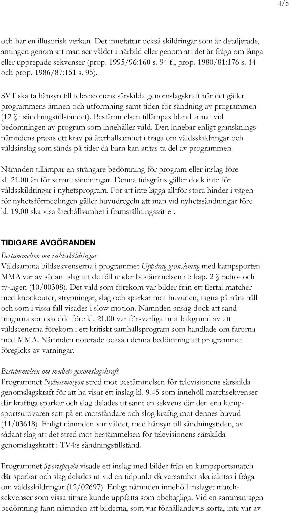 1980/81:176 s. 14 och prop. 1986/87:151 s. 95).