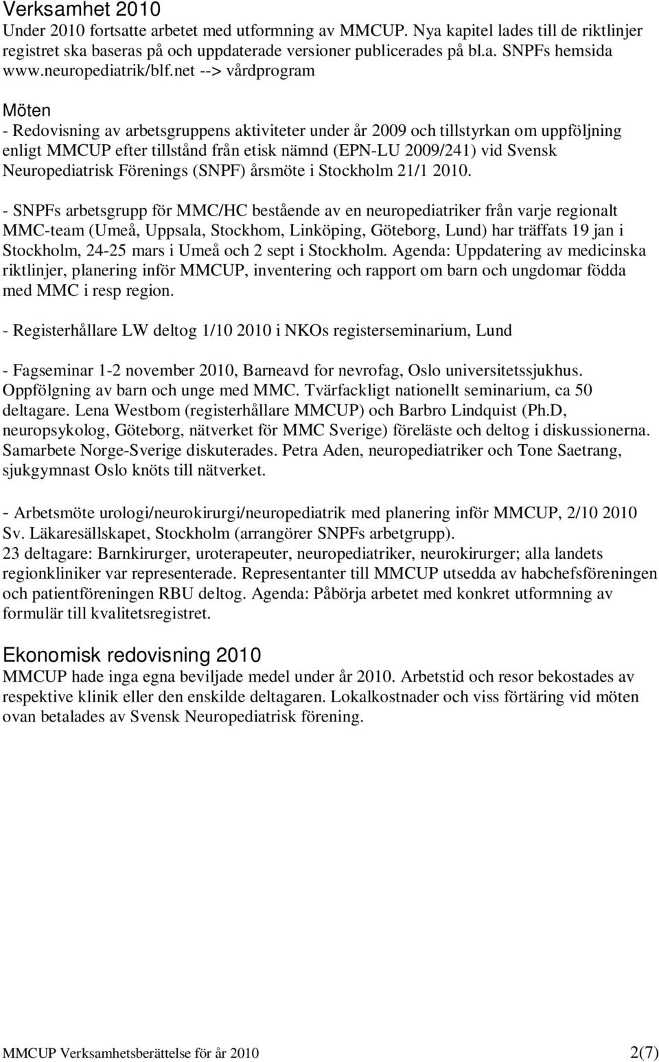 net --> vårdprogram Möten - Redovisning av arbetsgruppens aktiviteter under år 2009 och tillstyrkan om uppföljning enligt MMCUP efter tillstånd från etisk nämnd (EPN-LU 2009/241) vid Svensk