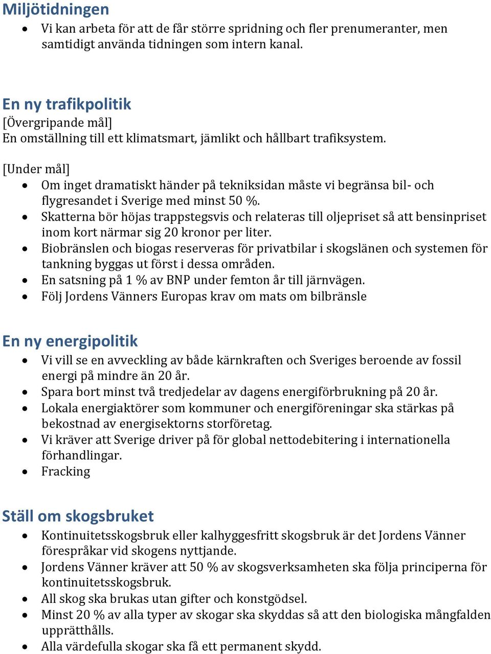 [Under mål] Om inget dramatiskt händer på tekniksidan måste vi begränsa bil- och flygresandet i Sverige med minst 50 %.