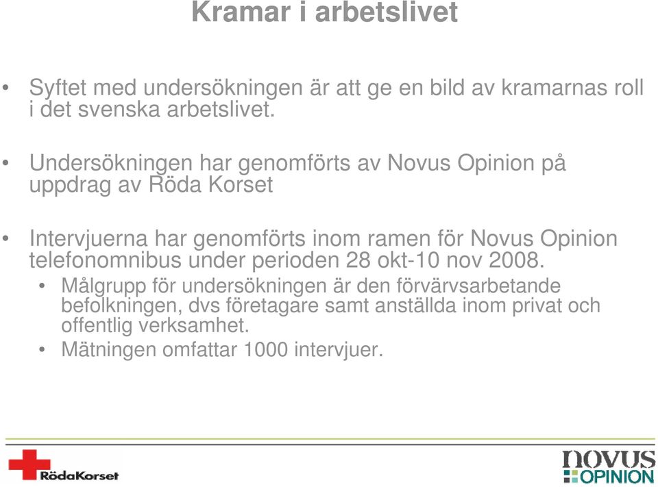 för Novus Opinion telefonomnibus under perioden 28 okt-10 nov 2008.