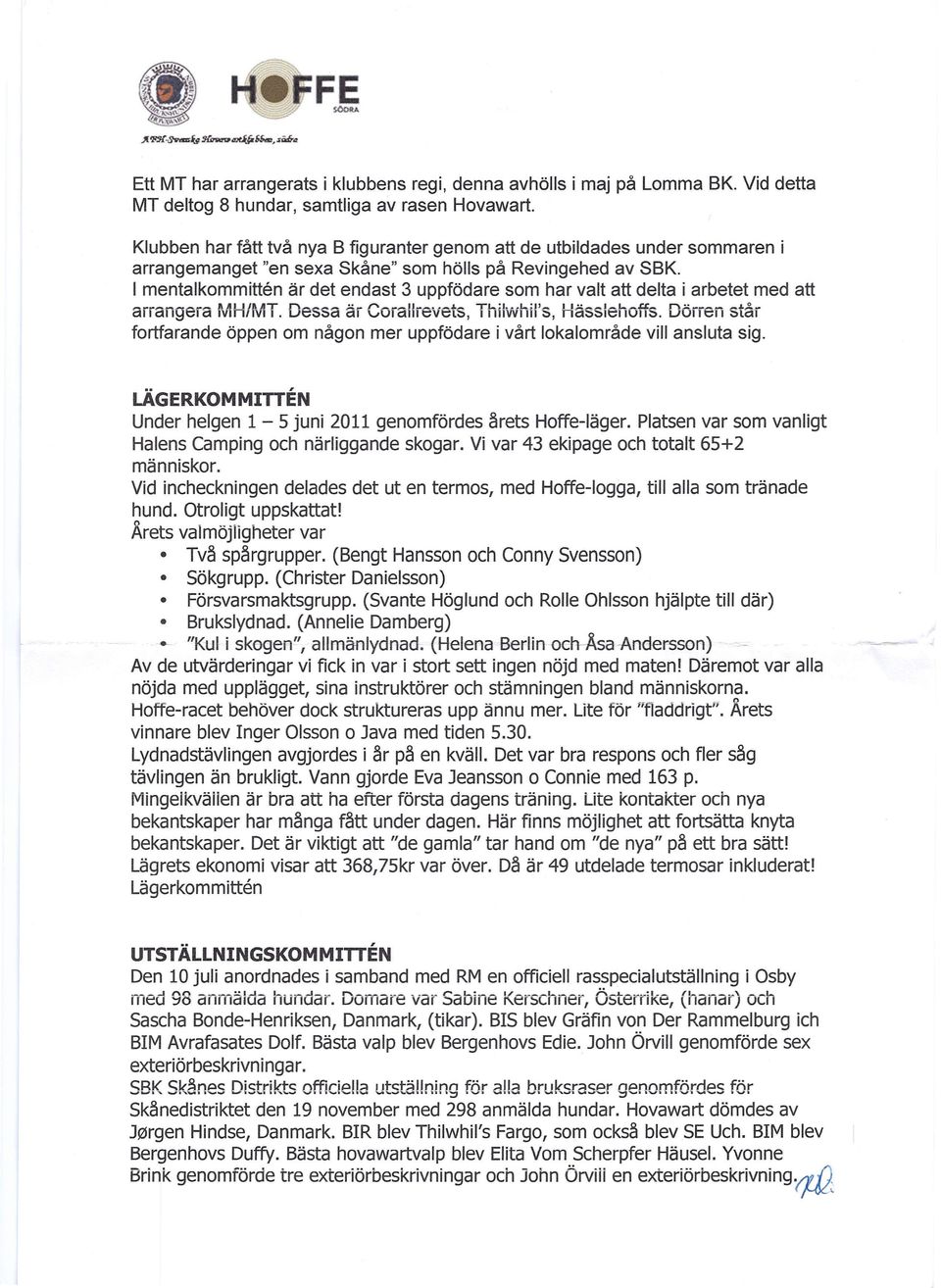 I mentalkommitten är det endast 3 uppfödare som har valt att delta i arbetet med att arrangera MH/MT. Dessa är Corallrevets, Thilwhil's, Hässlehoffs.