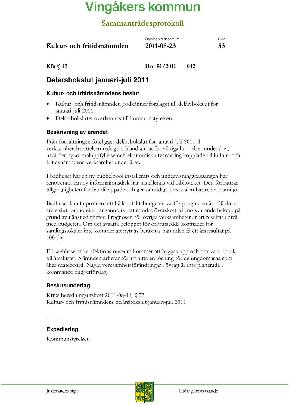 I verksamhetsberättelsen redogörs bland annat för viktiga händelser under året, utvärdering av måluppfyllelse och ekonomisk utvärdering kopplade till kultur- och fritidsnämndens verksamhet under året.