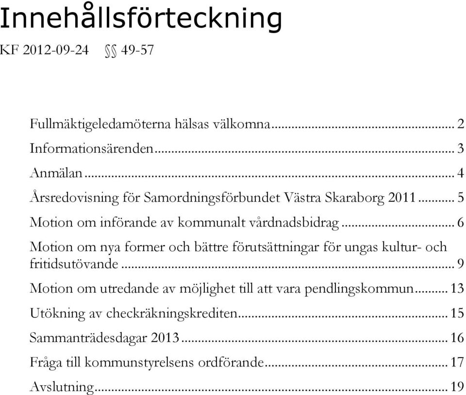 .. 6 Motion om nya former och bättre förutsättningar för ungas kultur- och fritidsutövande.