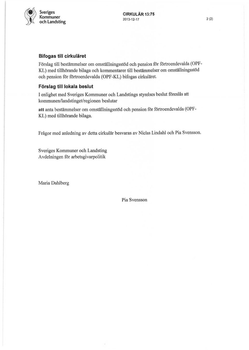 kommentarer till bestämmelser om omställningsstöd och pension för förtroendevalda (OPF-KL) bifogas cirkuläret.