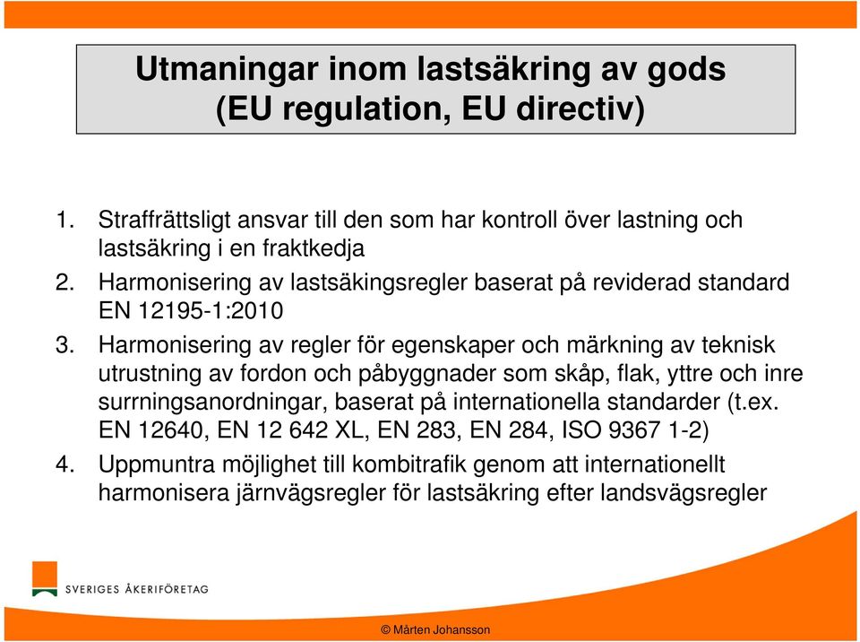 Harmonisering av lastsäkingsregler baserat på reviderad standard EN 12195-1:2010 3.