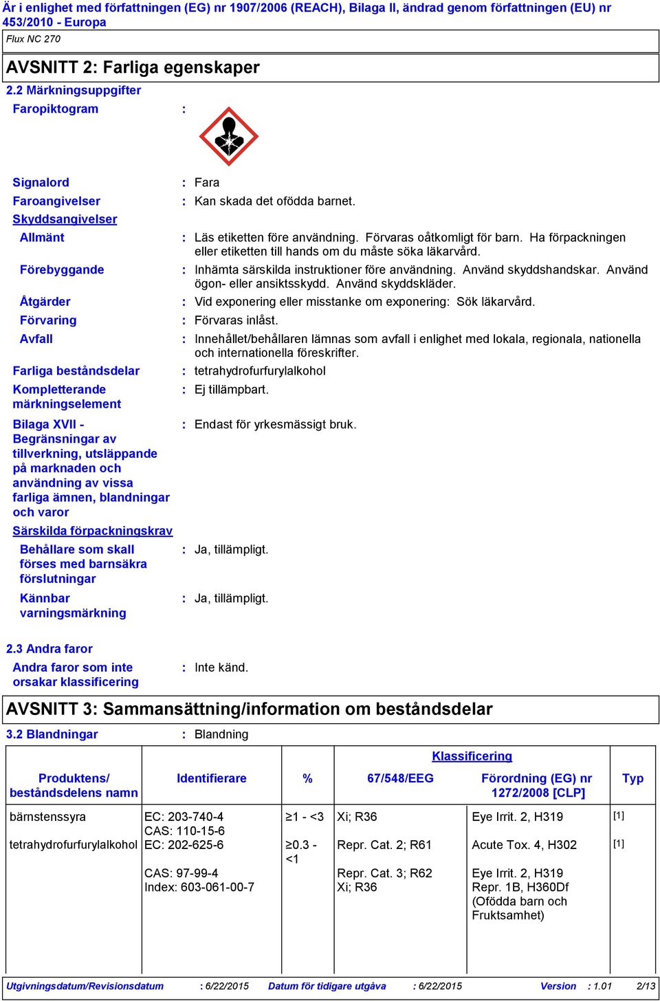 Begränsningar av tillverkning, utsläppande på marknaden och användning av vissa farliga ämnen, blandningar och varor Särskilda förpackningskrav Behållare som skall förses med barnsäkra förslutningar