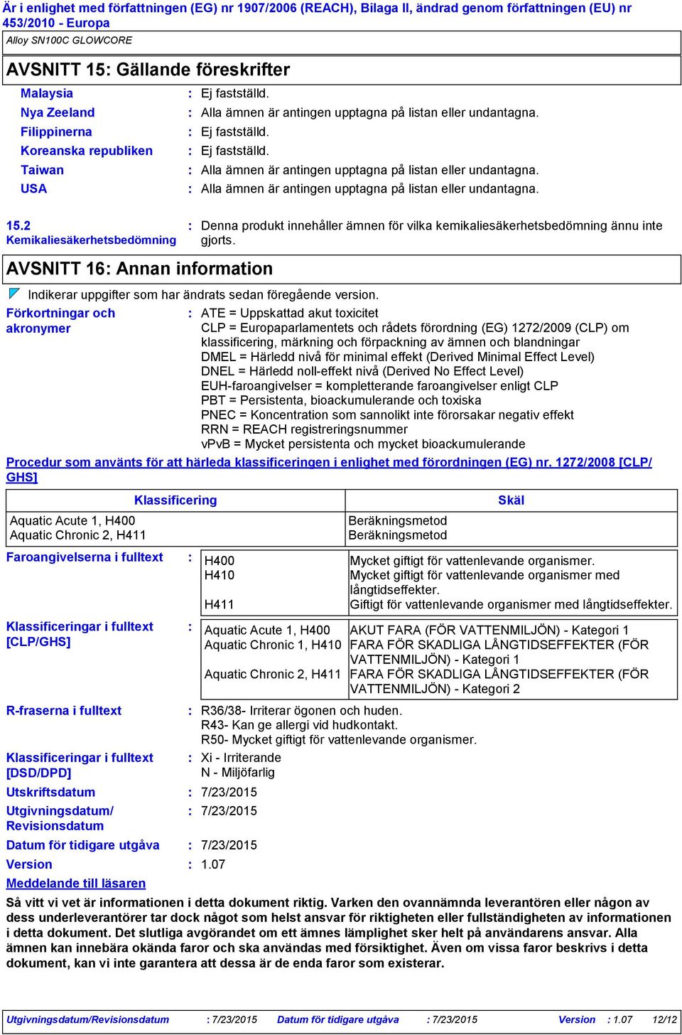 2 Kemikaliesäkerhetsbedömning AVSNITT 16 Annan information Rfraserna i fulltext Klassificeringar i fulltext [DSD/DPD] Utskriftsdatum Utgivningsdatum/ Revisionsdatum Datum för tidigare utgåva Version