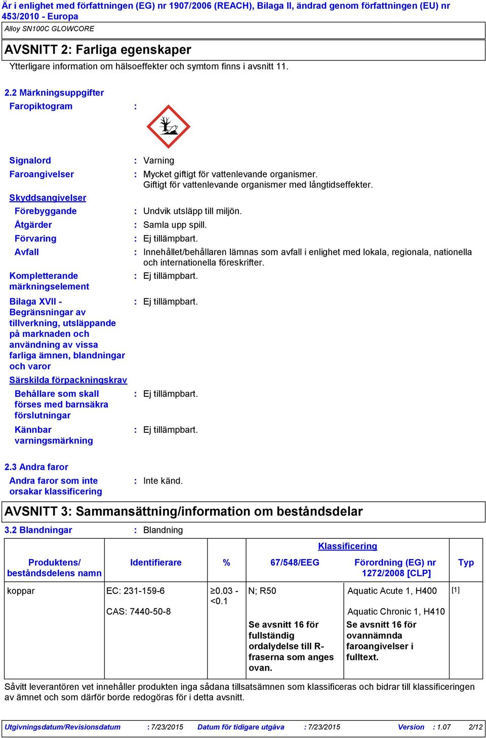 2 Märkningsuppgifter Faropiktogram Signalord Faroangivelser Skyddsangivelser Förebyggande Åtgärder Förvaring Avfall Kompletterande märkningselement Bilaga XVII Begränsningar av tillverkning,