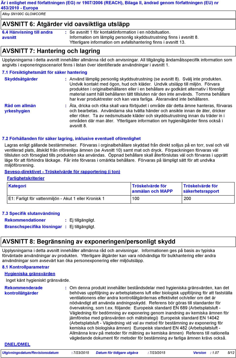Upplysningarna i detta avsnitt innehåller allmänna råd och anvisningar.