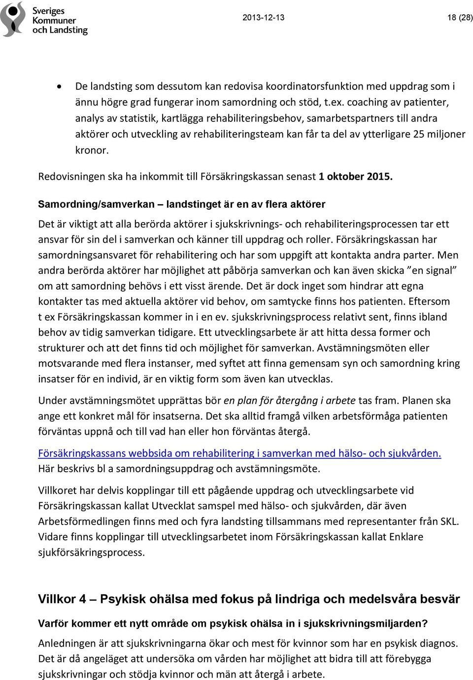 Redovisningen ska ha inkommit till Försäkringskassan senast 1 oktober 2015.