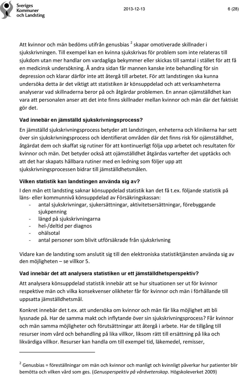 Å andra sidan får mannen kanske inte behandling för sin depression och klarar därför inte att återgå till arbetet.