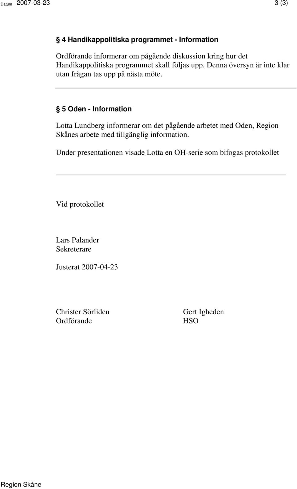 5 Oden - Information Lotta Lundberg informerar om det pågående arbetet med Oden, Region Skånes arbete med tillgänglig information.