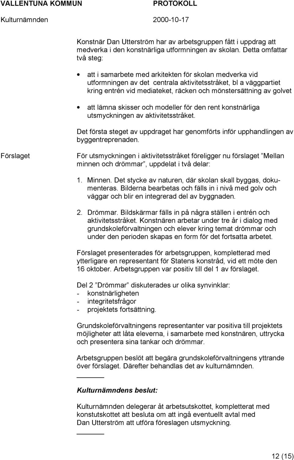 mönstersättning av golvet att lämna skisser och modeller för den rent konstnärliga utsmyckningen av aktivitetsstråket.