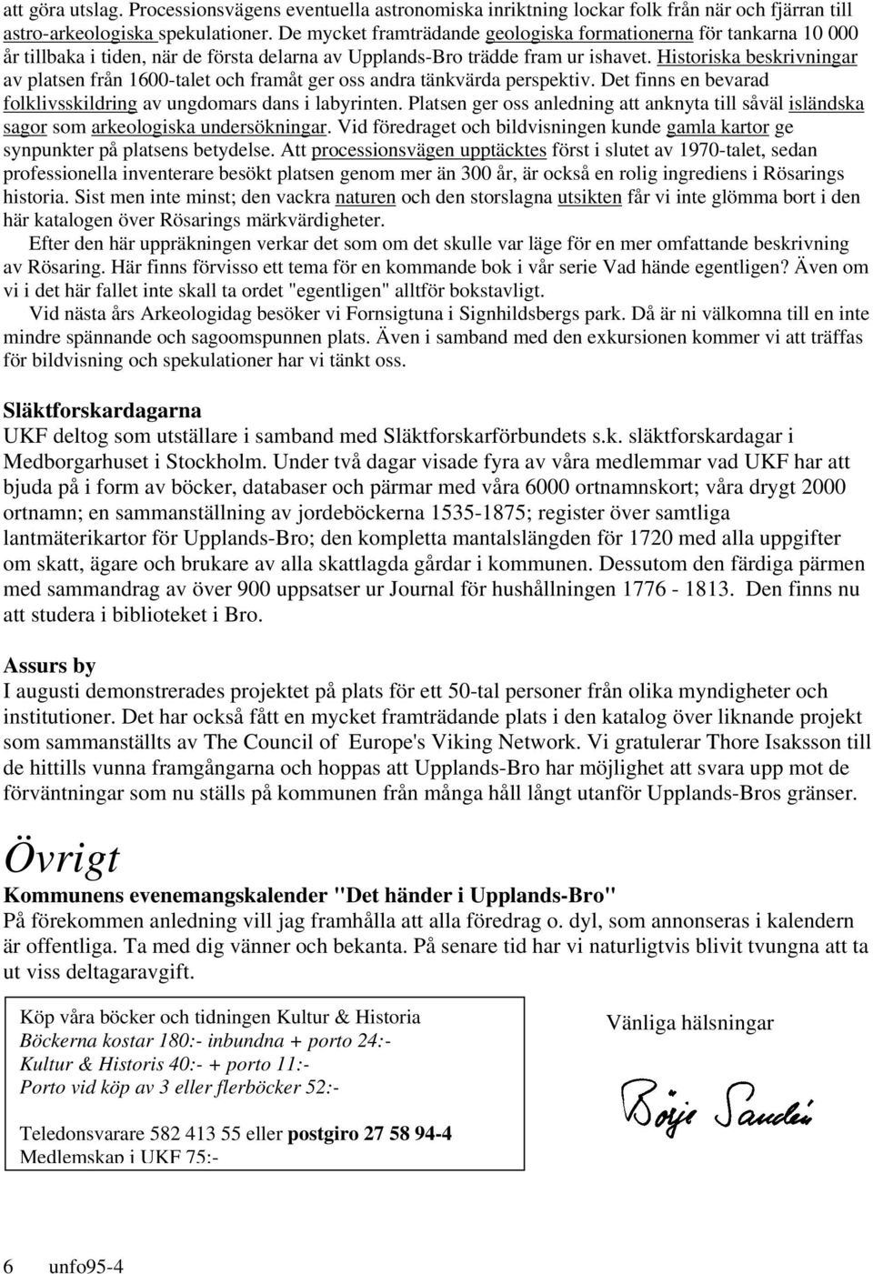 Historiska beskrivningar av platsen från 1600-talet och framåt ger oss andra tänkvärda perspektiv. Det finns en bevarad folklivsskildring av ungdomars dans i labyrinten.