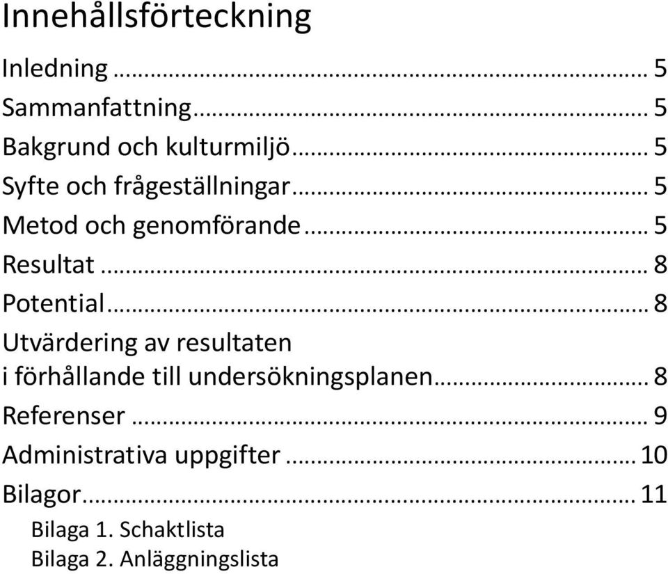 .. 8 Utvärdering av resultaten i förhållande till undersökningsplanen... 8 Referenser.