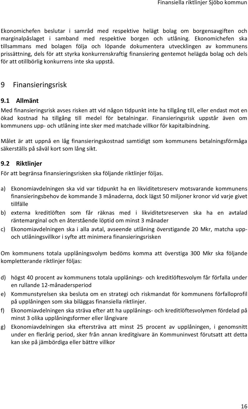 att otillbörlig konkurrens inte ska uppstå. 9 Finansieringsrisk 9.