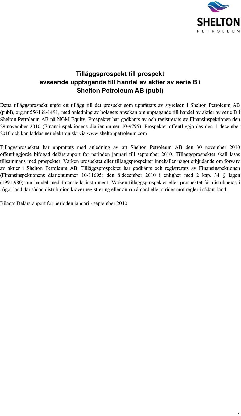 Prospektet har godkänts av och registrerats av Finansinspektionen den 29 november 2010 (Finansinspektionens diarienummer 10-9795).