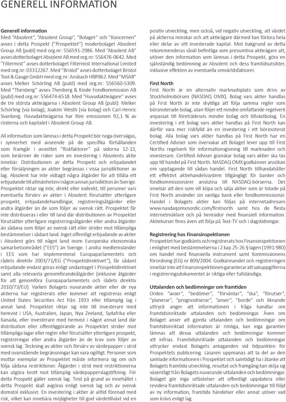 Med Bristol avses dotterbolaget Bristol Tool & Gauge GmbH med org.nr: Ansbach HBR962. Med MSAB avses Melker Schörling AB (publ) med org.nr: 556560-5309.