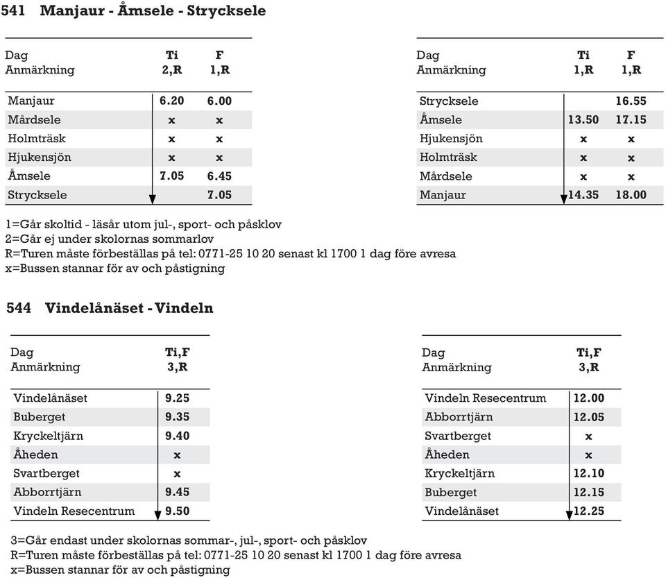 för av och påstigning 544 Vindelånäset - Vindeln 3, 3, Vindelånäset Buberget Kryckeltjärn Åheden Svartberget Abborrtjärn Vindeln esecentrum 9.25 9.35 9.40 9.45 9.