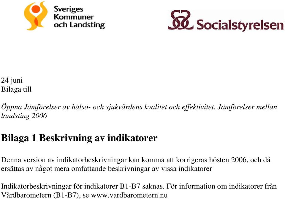 att korrigeras hösten 2006, och då ersättas av något mera omfattande beskrivningar av vissa indikatorer