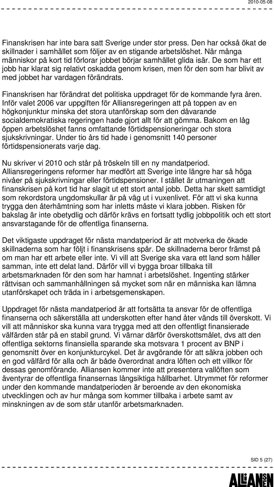 De som har ett jobb har klarat sig relativt oskadda genom krisen, men för den som har blivit av med jobbet har vardagen förändrats.