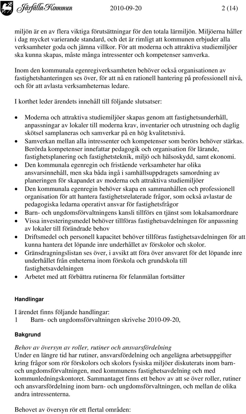 För att moderna och attraktiva studiemiljöer ska kunna skapas, måste många intressenter och kompetenser samverka.