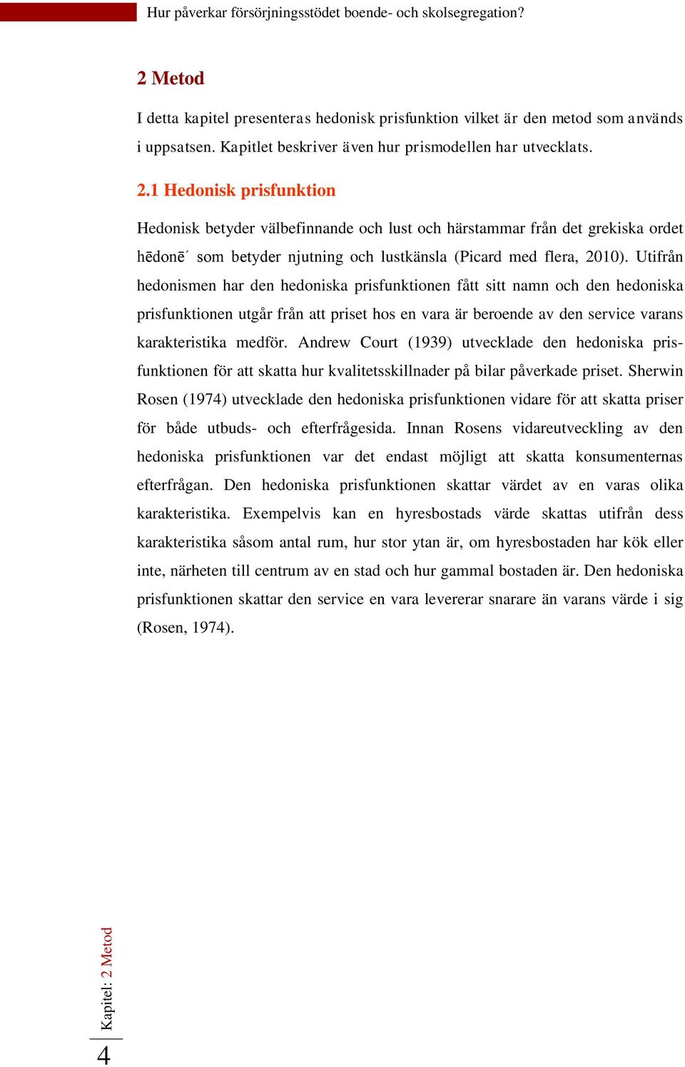 Andrew Court (1939) utvecklade den hedoniska prisfunktionen för att skatta hur kvalitetsskillnader på bilar påverkade priset.