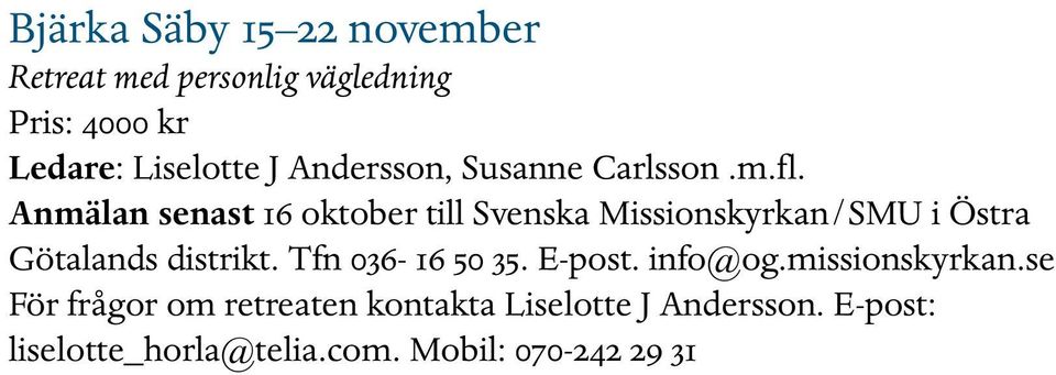 Anmälan senast 16 oktober till Svenska Missionskyrkan/SMU i Östra Götalands distrikt.
