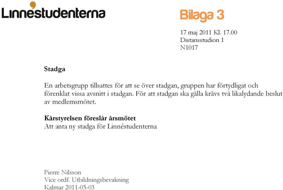 00 Distansstudion 1 N1017 Stadga En arbetsgrupp tillsattes för att se över stadgan, gruppen har