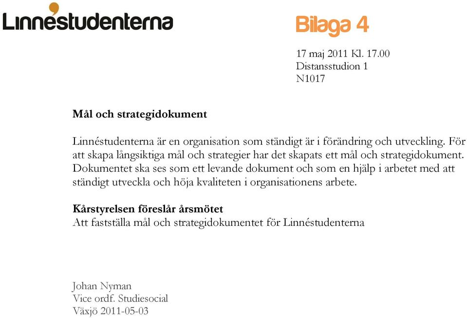 00 Distansstudion 1 N1017 Mål och strategidokument Linnéstudenterna är en organisation som ständigt är i förändring och utveckling.