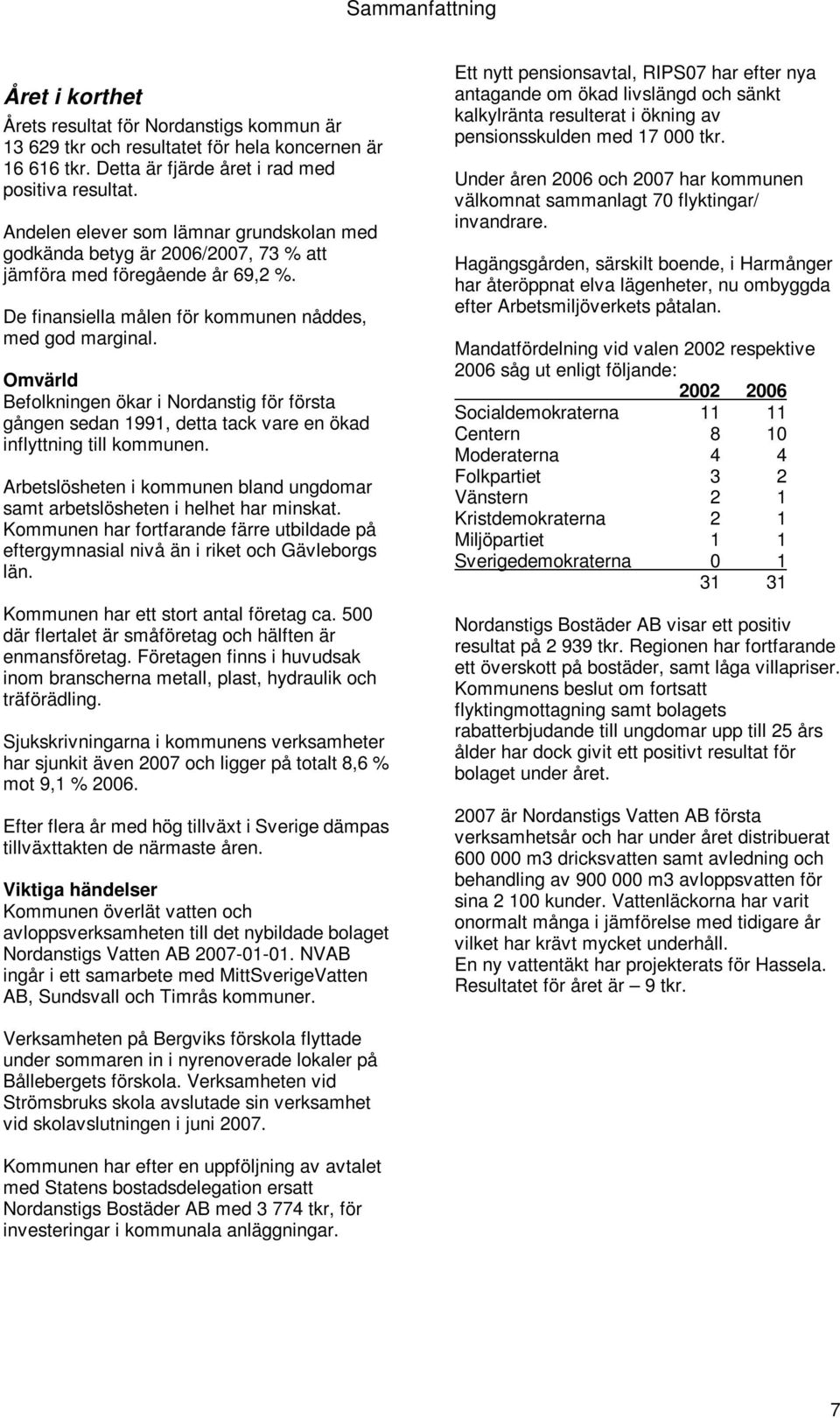 Omvärld Befolkningen ökar i Nordanstig för första gången sedan 1991, detta tack vare en ökad inflyttning till kommunen.