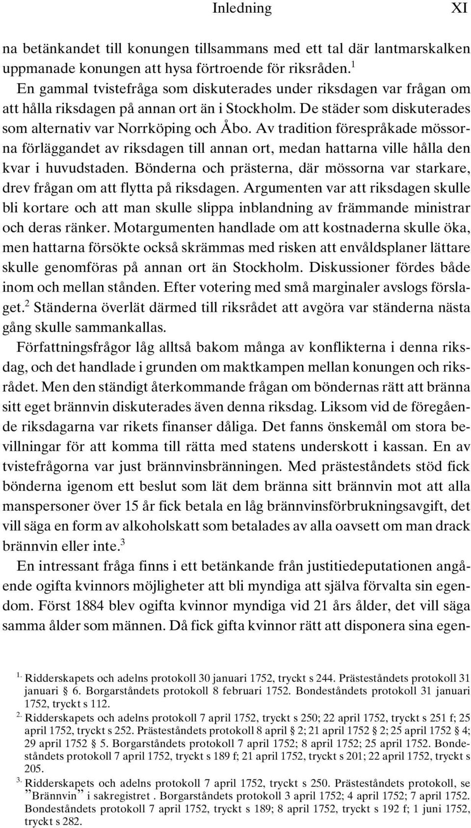 Av tradition förespråkade mössorna förläggandet av riksdagen till annan ort, medan hattarna ville hålla den kvar i huvudstaden.