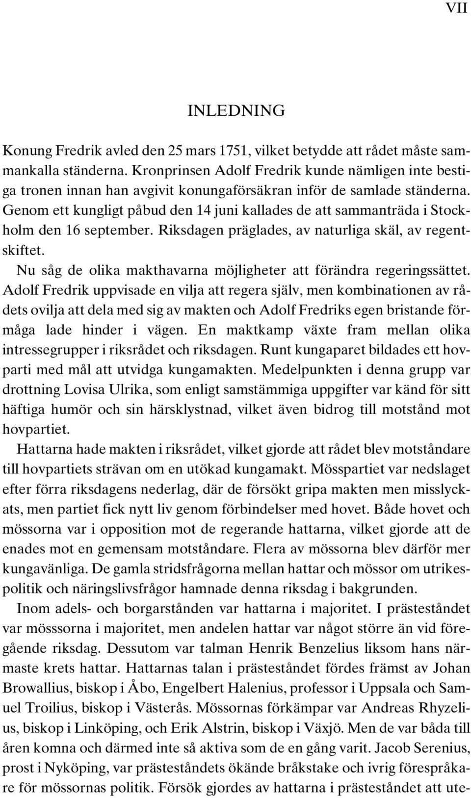 Genom ett kungligt påbud den 14 juni kallades de att sammanträda i Stockholm den 16 september. Riksdagen präglades, av naturliga skäl, av regentskiftet.