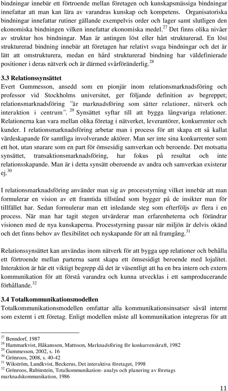 27 Det finns olika nivåer av struktur hos bindningar. Man är antingen löst eller hårt strukturerad.