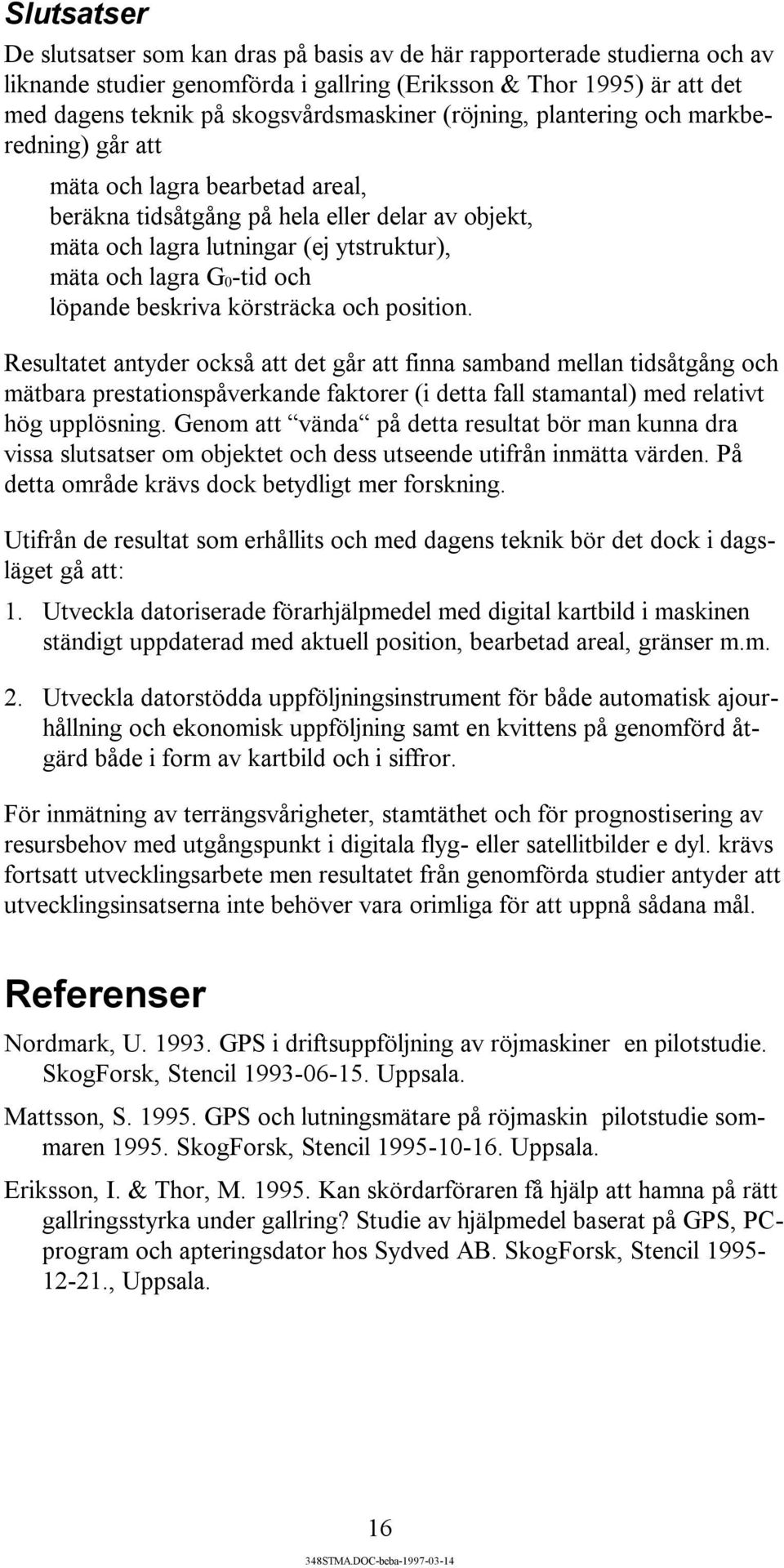 löpande beskriva körsträcka och position.