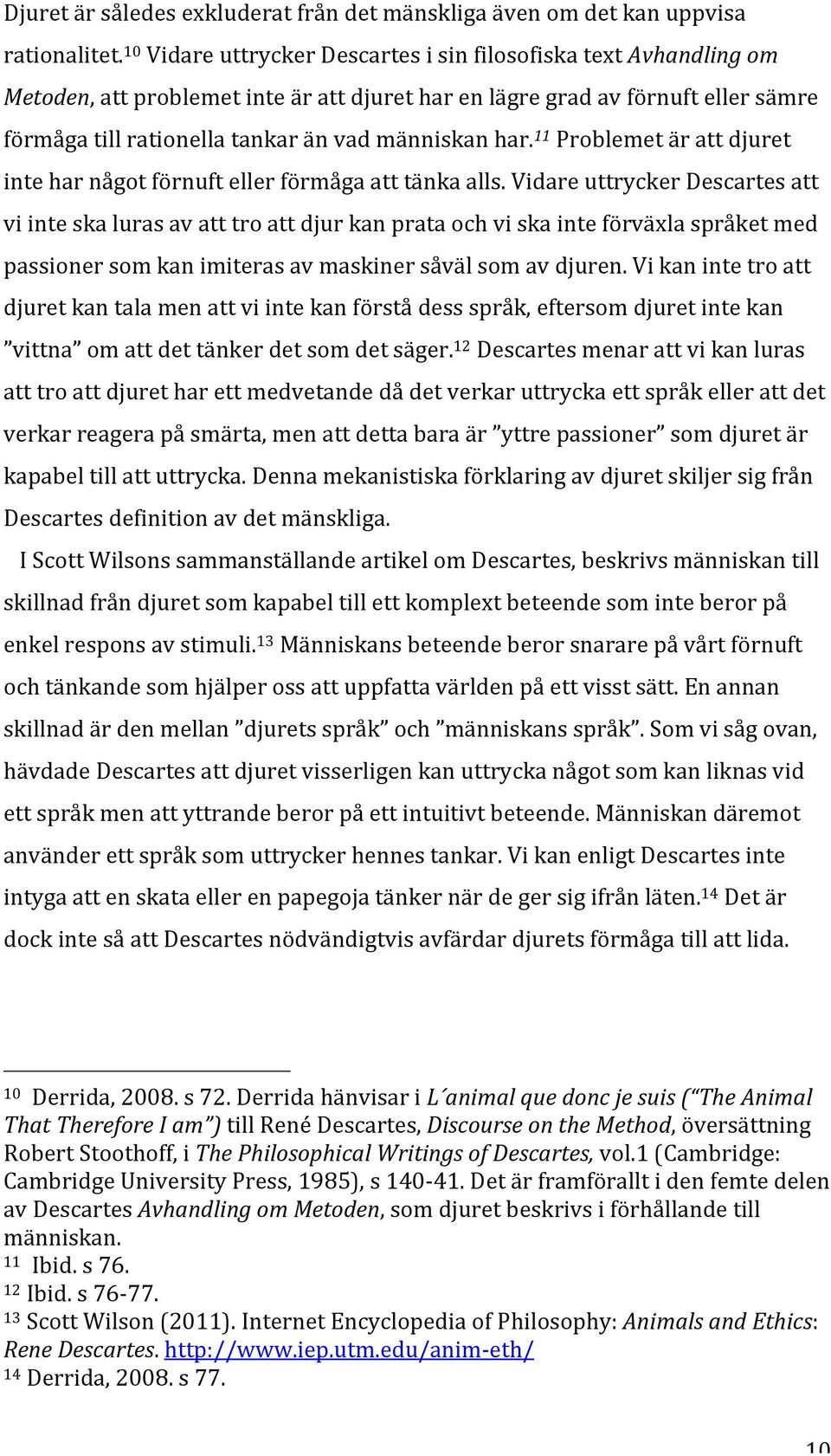 har. 11 Problemet är att djuret inte har något förnuft eller förmåga att tänka alls.