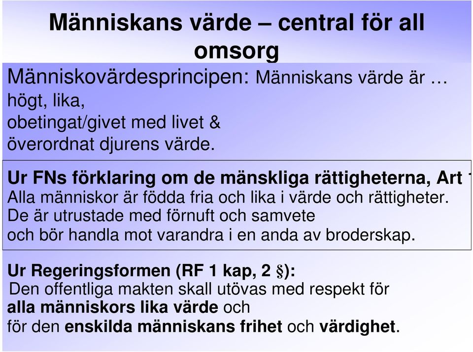 Ur FNs förklaring om de mänskliga rättigheterna, Art 1 Alla människor är födda fria och lika i värde och rättigheter.