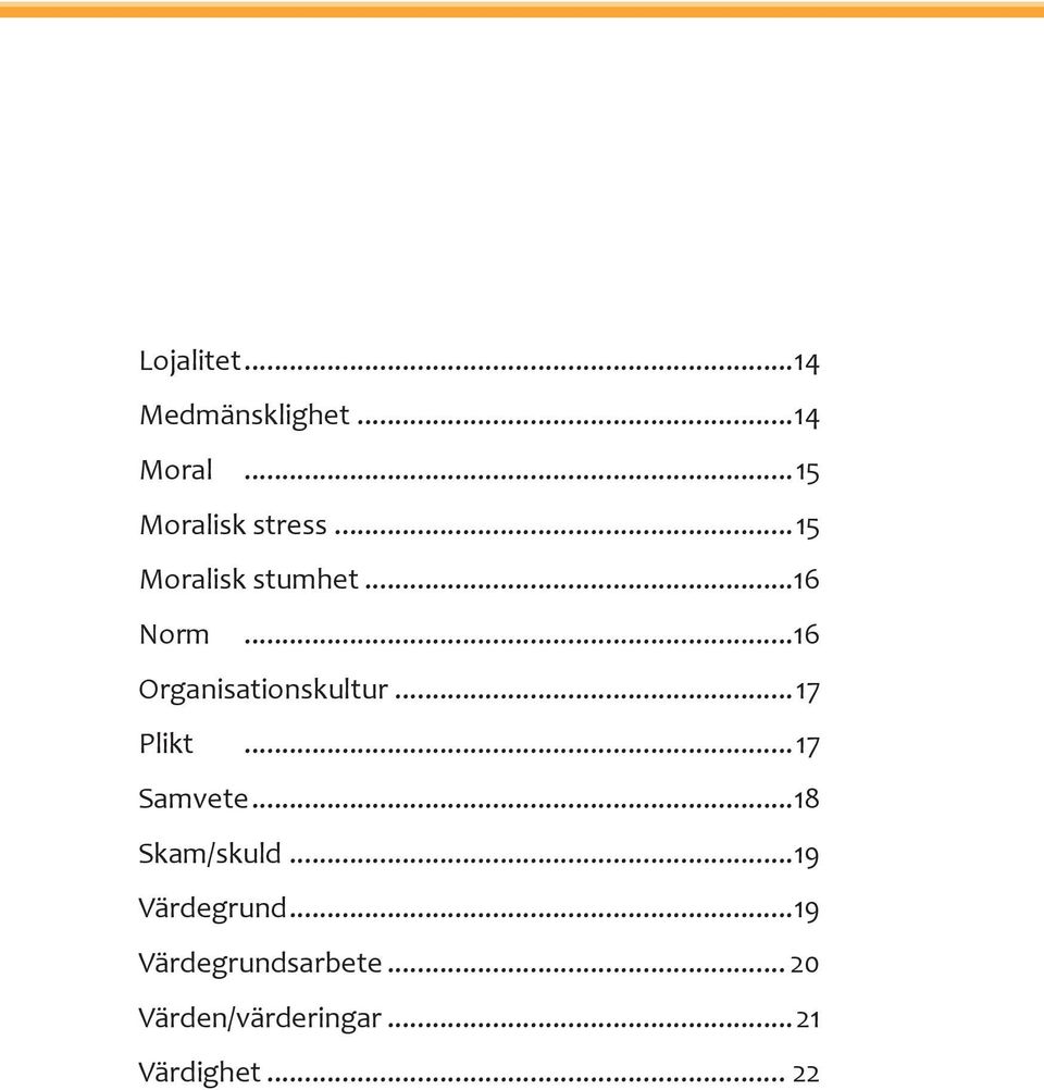 ..17 Plikt...17 Samvete...18 Skam/skuld...19 Värdegrund.