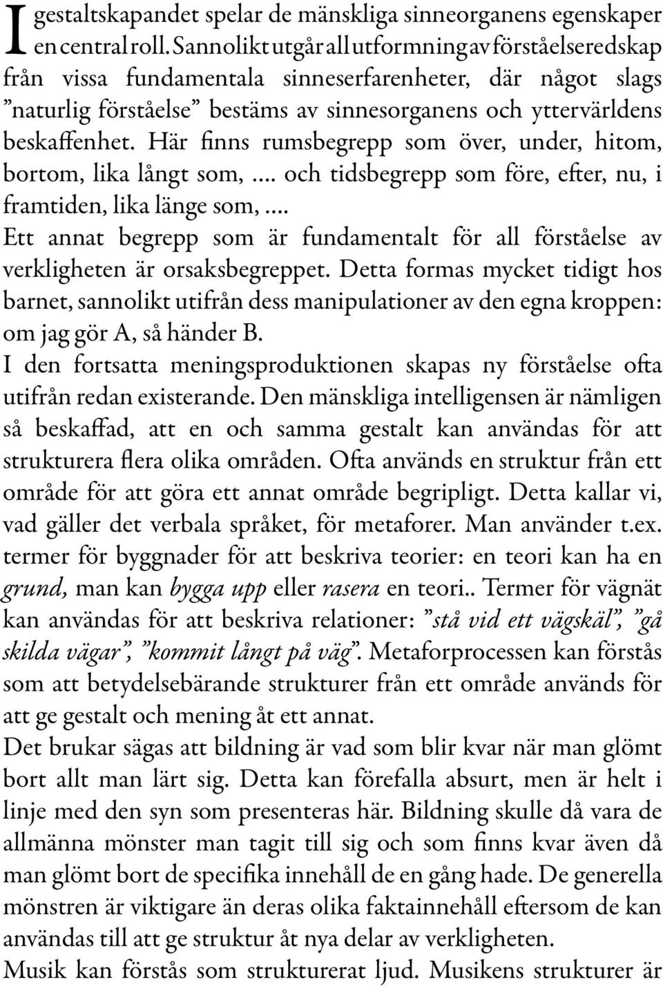 Här finns rumsbegrepp som över, under, hitom, bortom, lika långt som,. och tidsbegrepp som före, efter, nu, i framtiden, lika länge som,.