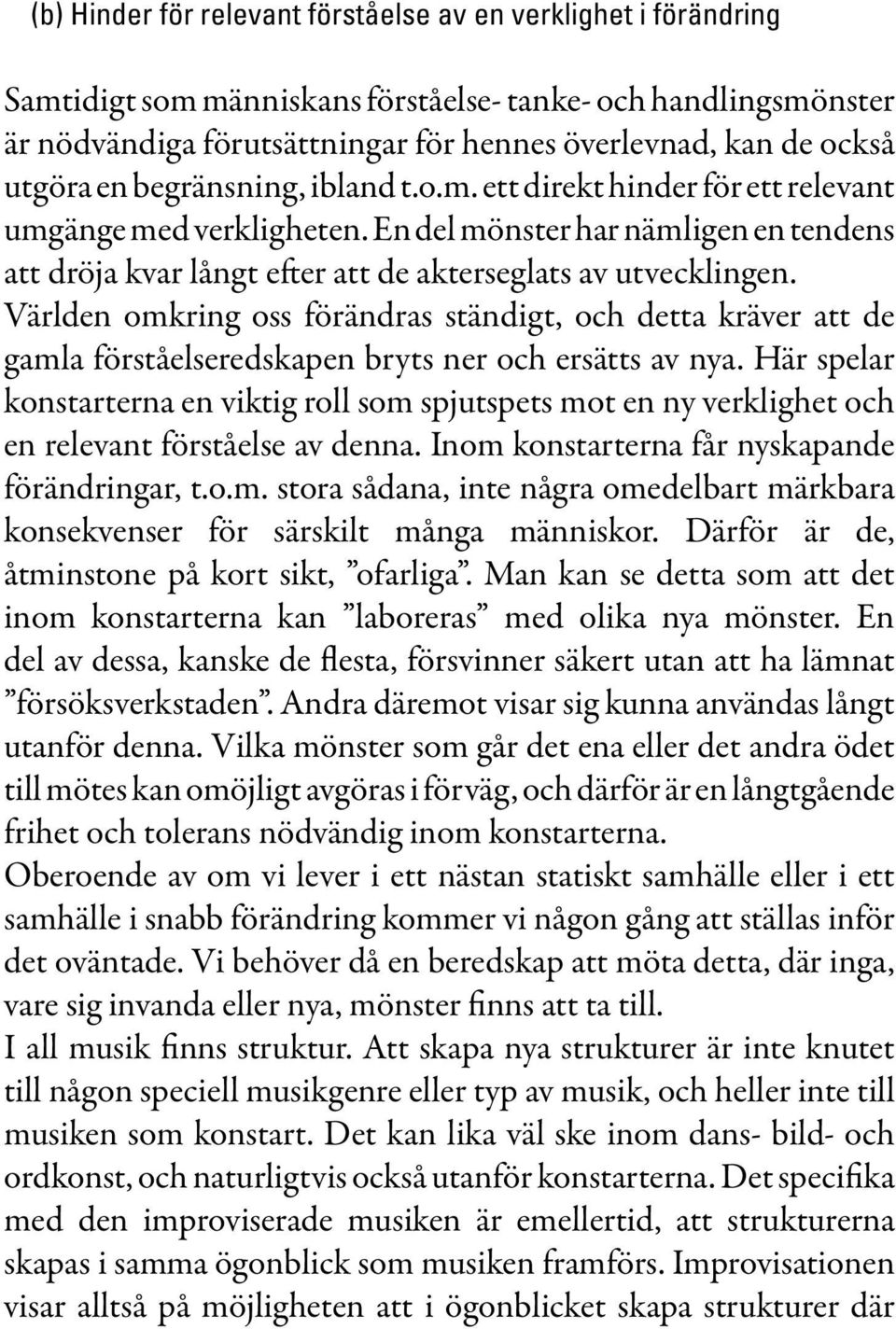 Världen omkring oss förändras ständigt, och detta kräver att de gamla förståelseredskapen bryts ner och ersätts av nya.