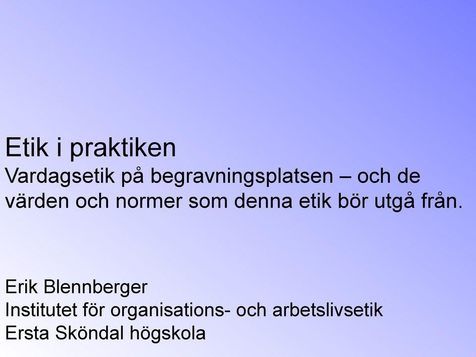 denna etik bör utgå från.