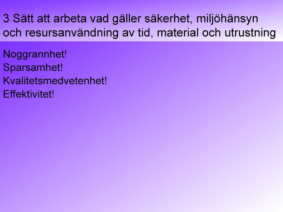 material och utrustning Noggrannhet!