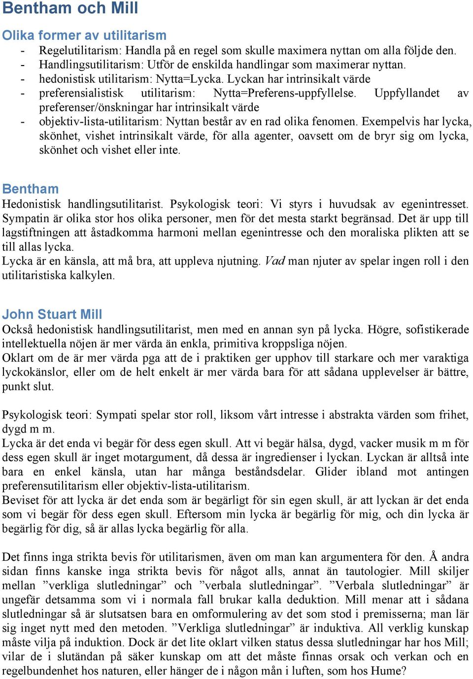 Lyckan har intrinsikalt värde - preferensialistisk utilitarism: Nytta=Preferens-uppfyllelse.