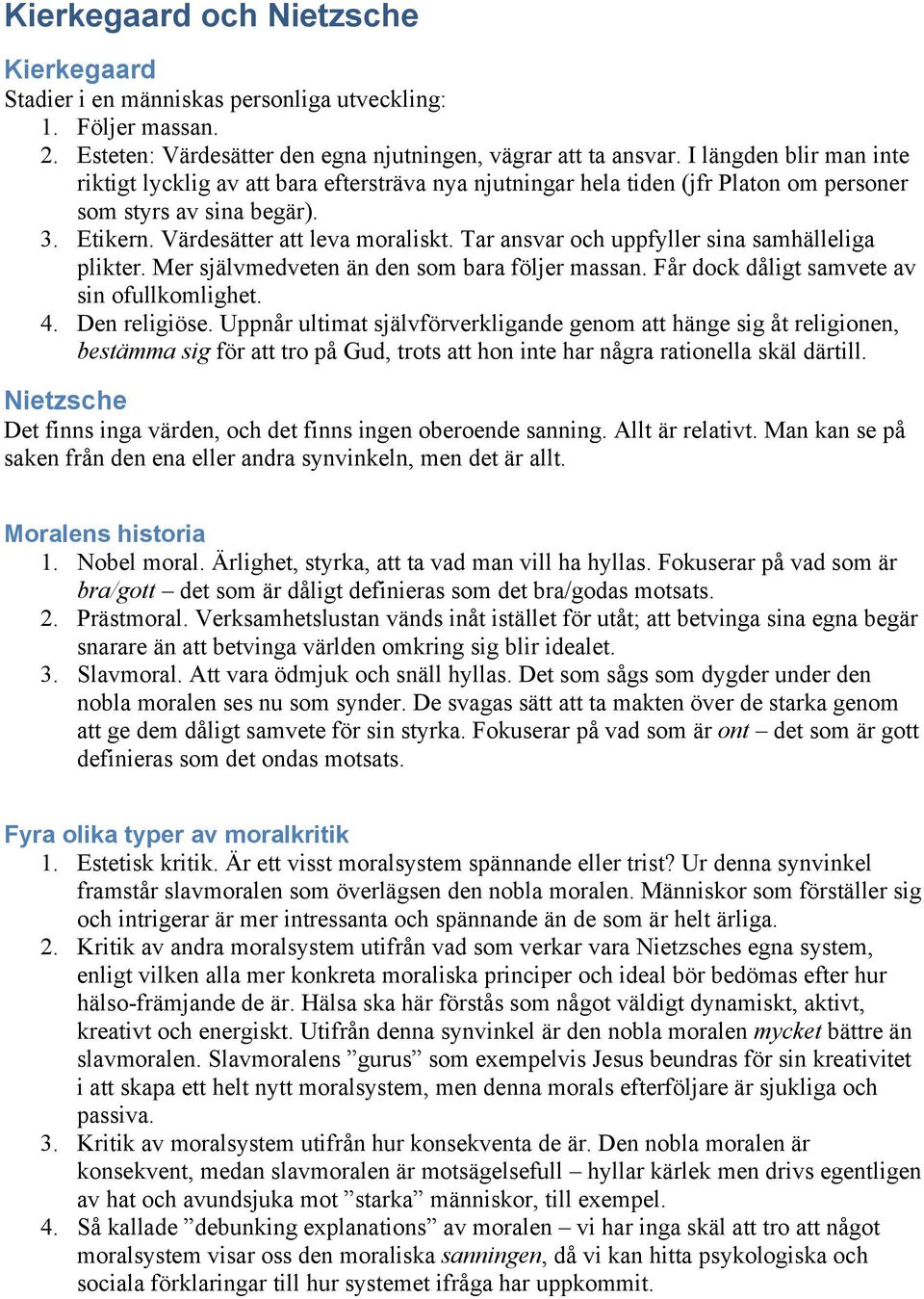 Tar ansvar och uppfyller sina samhälleliga plikter. Mer självmedveten än den som bara följer massan. Får dock dåligt samvete av sin ofullkomlighet. 4. Den religiöse.