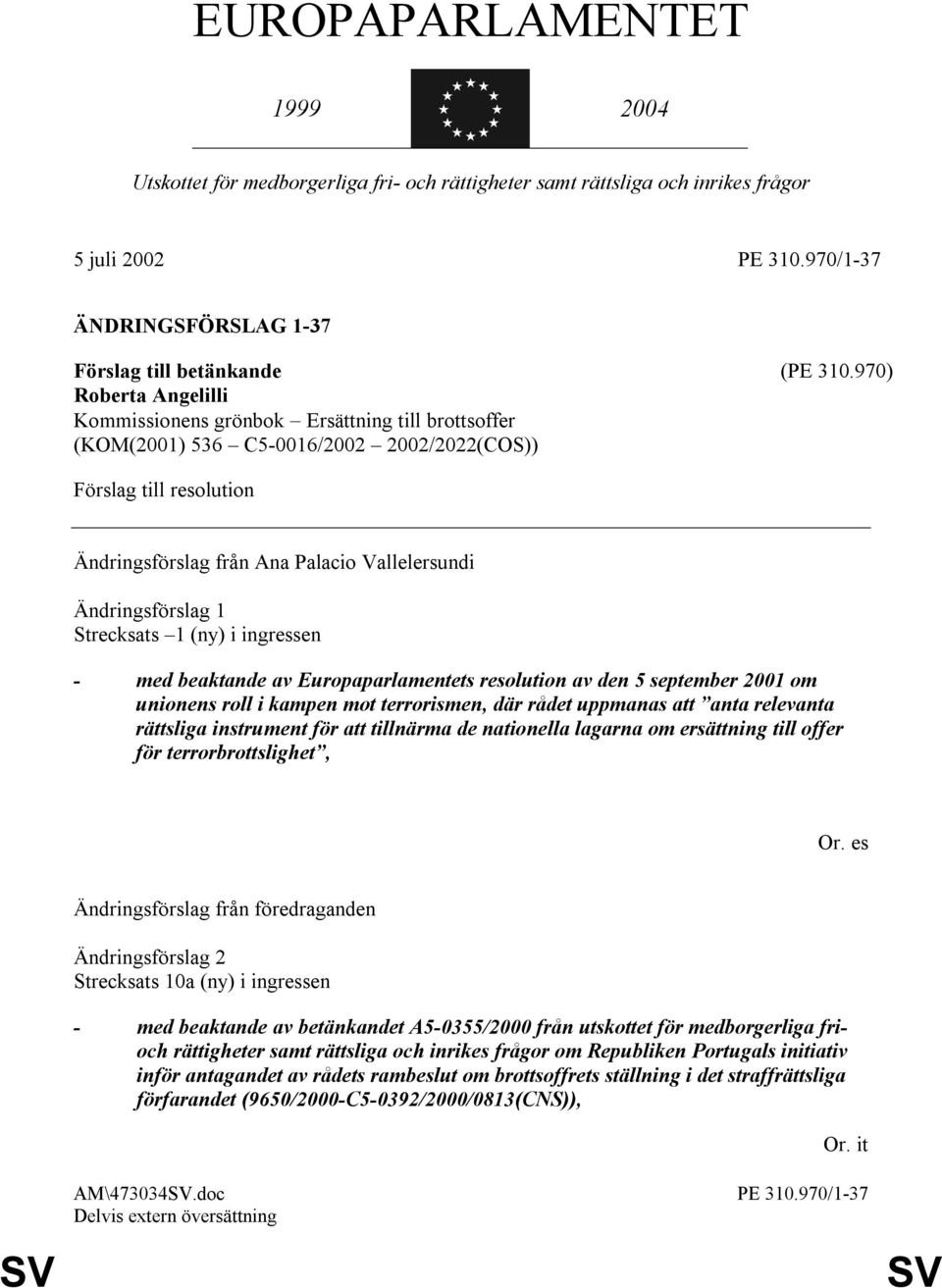 beaktande av Europaparlamentets resolution av den 5 september 2001 om unionens roll i kampen mot terrorismen, där rådet uppmanas att anta relevanta rättsliga instrument för att tillnärma de