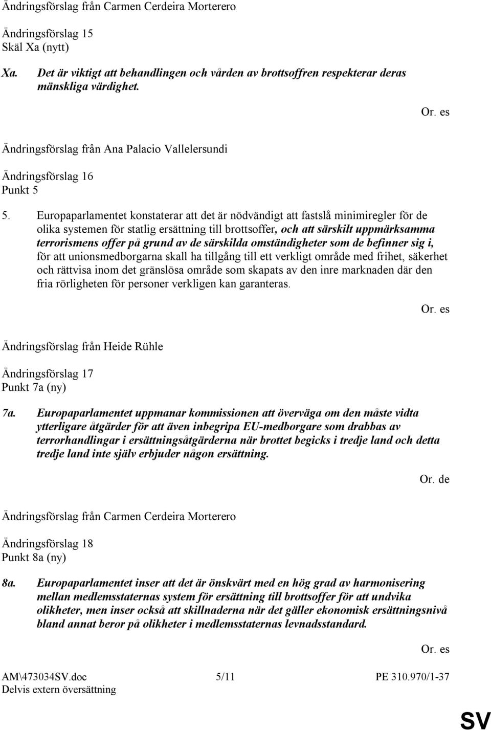 av de särskilda omständigheter som de befinner sig i, för att unionsmedborgarna skall ha tillgång till ett verkligt område med frihet, säkerhet och rättvisa inom det gränslösa område som skapats av