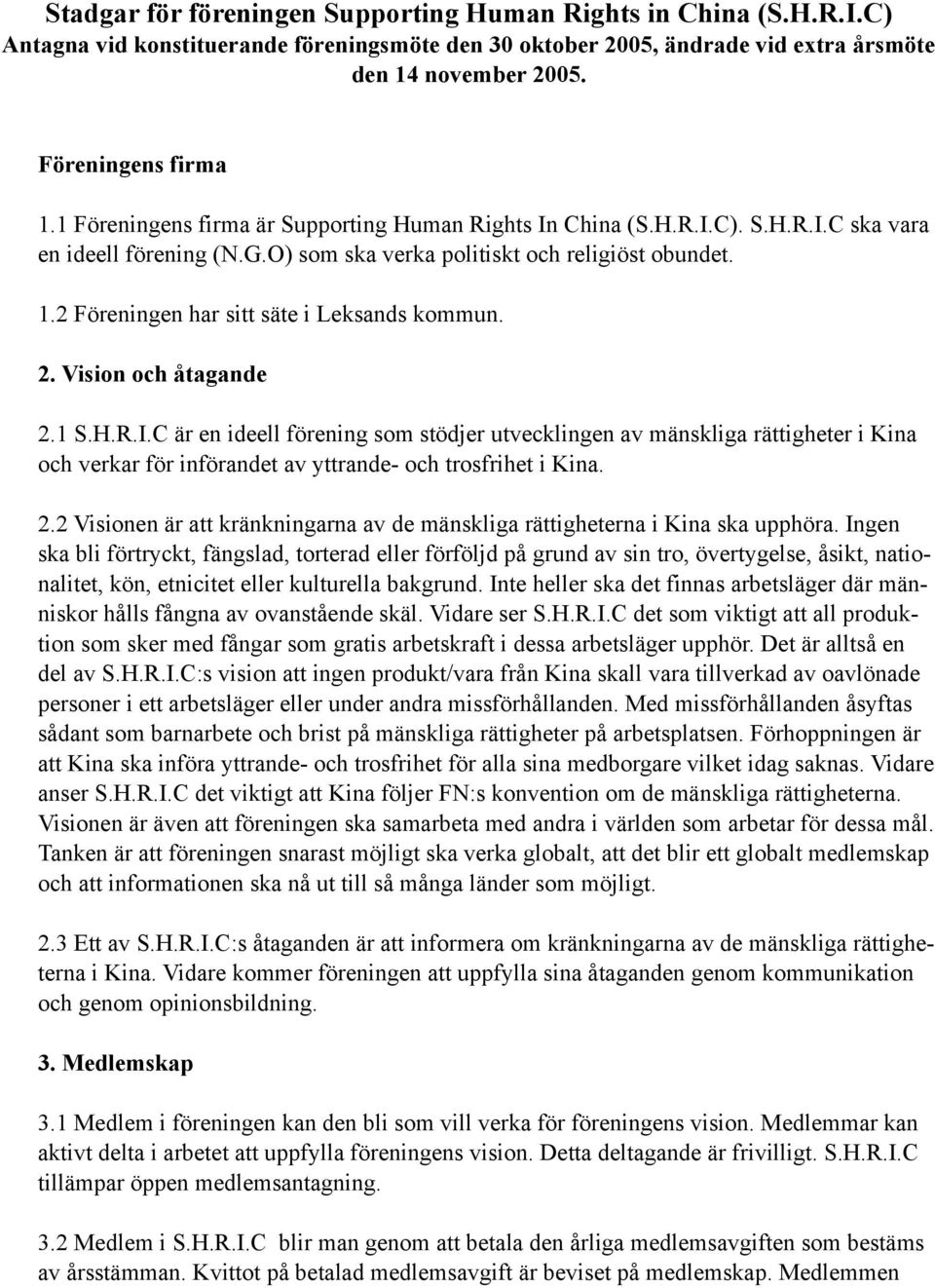 2 Föreningen har sitt säte i Leksands kommun. 2. Vision och åtagande 2.1 S.H.R.I.